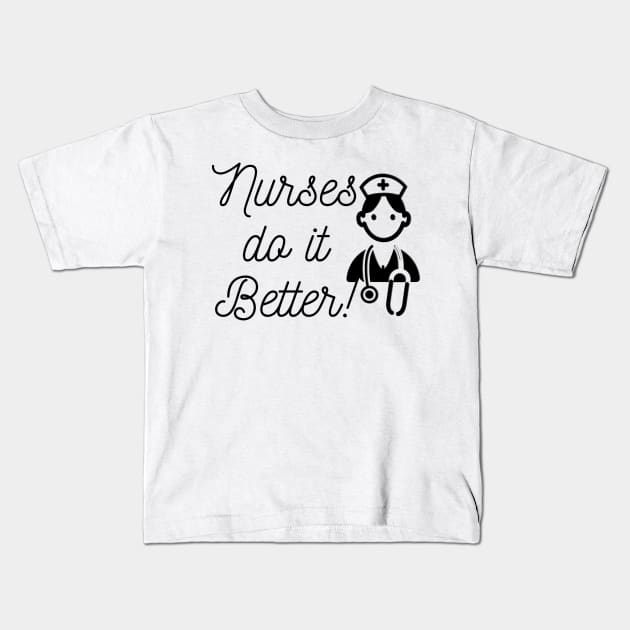 Nurses do it better Kids T-Shirt by Steady Eyes